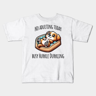 No Adulting Today, Busy Hurkle Durkling Scottish slang cute puppy Kids T-Shirt